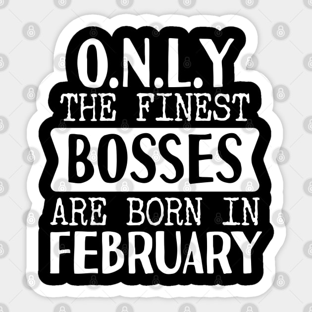 Only The Finest Bosses Are Born In February Sticker by Tesszero